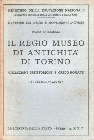 Il Regio Museo di antichità di Torino di Pietro Barocelli ed. La Libreria dello Stato (1931)