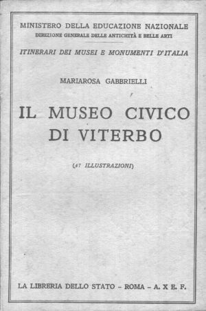 Il Museo Civico di Viterbo di Mariarosa Gabbrielli ed. La Libreria dello Stato (1932)