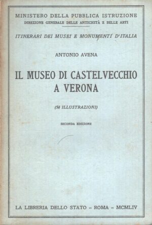 Il Museo di Castelvecchio a Verona di Antonio Avena ed. La Libreria dello Stato (1954)