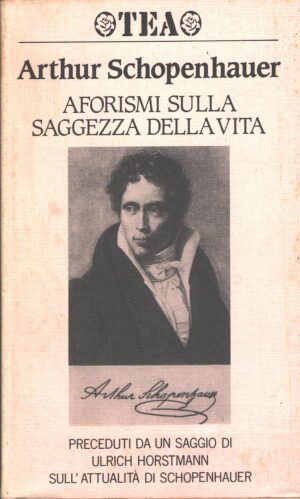 Aforismi sulla saggezza della vita di Schopenhauer, Arthur ed. TEA