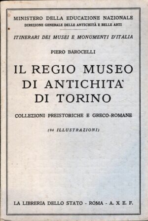 Il Regio Museo di antichità di Torino di Pietro Barocelli ed. La Libreria dello Stato (1931)