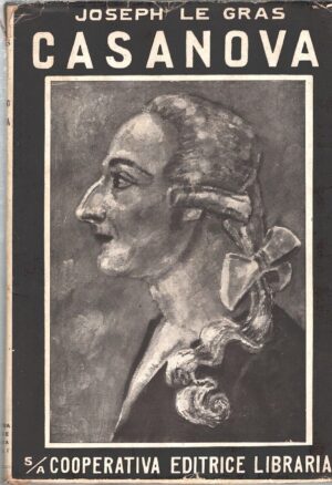 Giacomo Casanova di Joseph Le Gras ed. Cooperativa Editrice Libraia