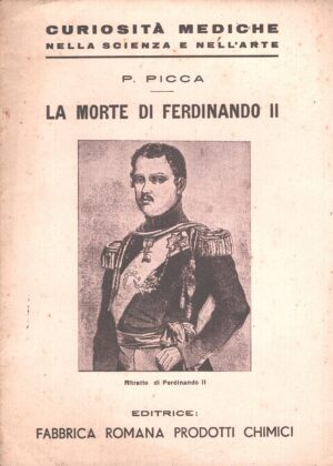 La morte di Ferdinando II di P. Picca - Curiosità mediche nella scienza e nell'arte ed. Fabbrica Romana Prodotti Chimici (1937)