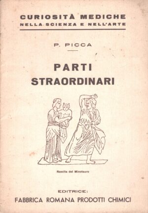 Parti straordinari di P. Picca - Curiosità mediche nella scienza e nell'arte ed. Fabbrica Romana Prodotti Chimici (1937)
