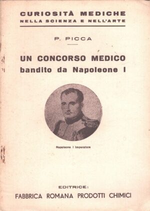Un concorso medico bandito da Napoleone I di P. Picca - Curiosità mediche nella scienza e nell'arte ed. Fabbrica Romana Prodotti Chimici (1937)