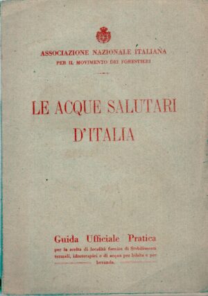 Le acque salutari d'Italia di Associazione Nazionale Italiana per il Movimento dei Forestieri ed. Tipografia del Senato (1921)