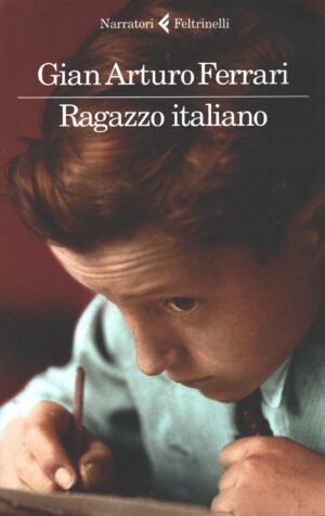 Ragazzo italiano di Ferrari, Gian Arturo ed. Feltrinelli
