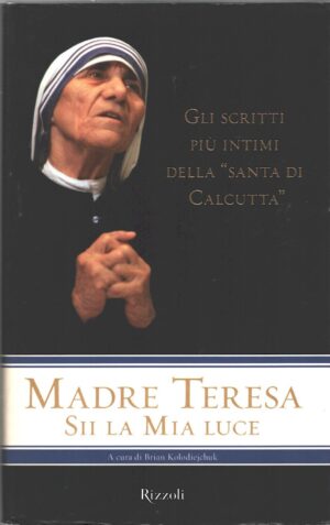 Sii la mia luce di Madre Teresa di Calcutta ed. Rizzoli