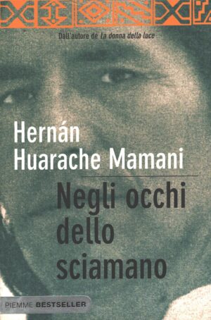 Negli occhi dello sciamano di Huarache Mamani, Hernan ed. Piemme