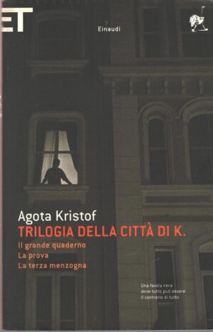 Trilogia della città di K. di Kristof, Agota ed. Einaudi (Il grande quaderno, La prova, La terza menzogna)