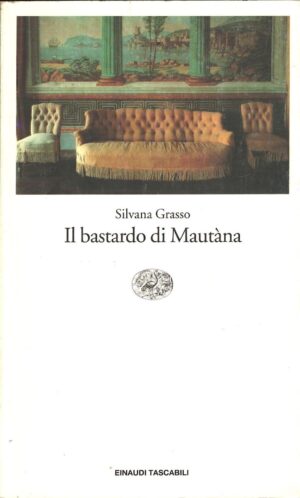Il bastardo di Mautana di Grasso, Silvana ed. Einaudi