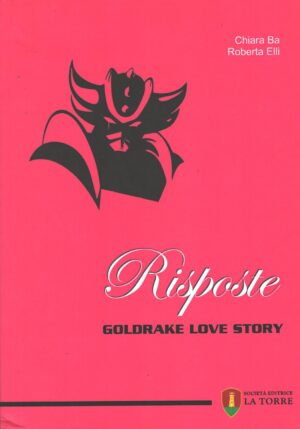 Risposte - Goldrake love story di Chiara Ba e Roberta Elli ed. La Torre