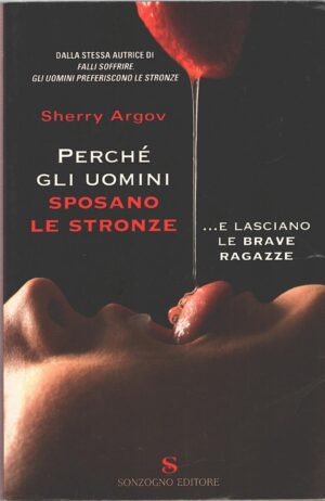 Perché gli uomini sposano le stronze e lasciano le brave ragazze di Argov, Sherry ed. Sonzogno