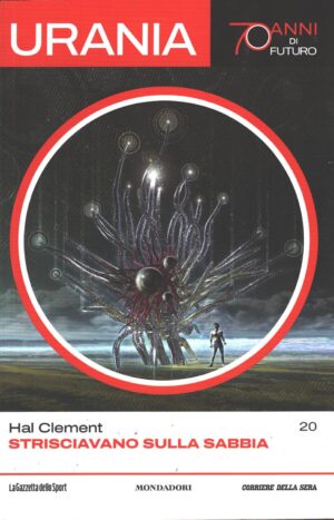 Strisciavano sulla sabbia di Hal Clement - Urania n. 20 (70 anni di Futuro) ed. La Gazzetta dello Sport