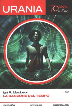 La canzone del tempo di Ian R. MacLeod - Urania n. 42 (70 anni di Futuro) ed. La Gazzetta dello Sport