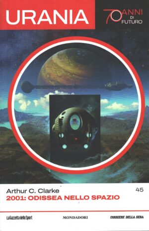 2001 Odissea nello spazio di Arthur C. Clarke - Urania n. 45 (70 anni di Futuro) ed. La Gazzetta dello Sport
