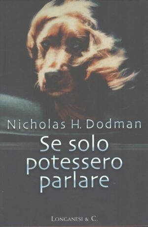 Se solo potessero parlare di Dodman, Nicholas H. ed. Longanesi