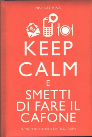 Keep calm e smetti di fare il cafone di Miss Caterina ed. Newton Compton