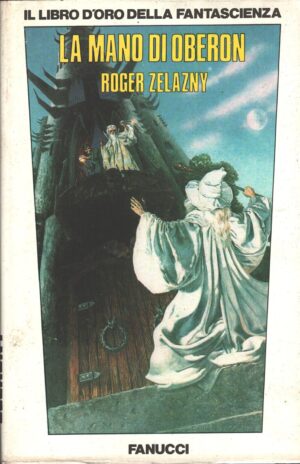 La mano di Oberon - Le cronache di Ambra (vol. 4) di Zelazny, Roger ed. Fanucci