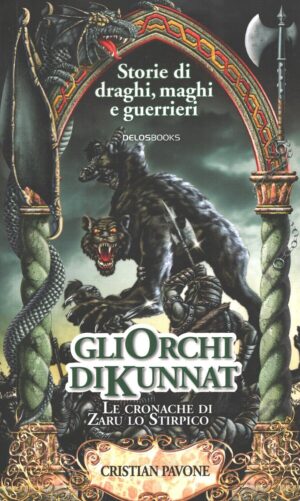Gli orchi di Kunnat - Le cronache di Zaru lo Stirpico di Pavone, Cristian ed. Delos Books