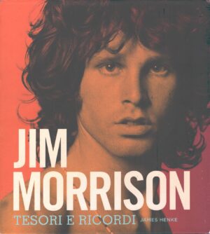 Jim Morrison Tesori e ricordi di Henke, James - SOLO Libro (SENZA CD e SENZA Allegati) ed. White Star