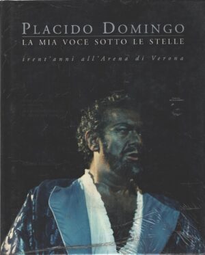 Placido Domingo la mia voce sotto le stelle di Fondazione Arena di Verona ed. Silvana