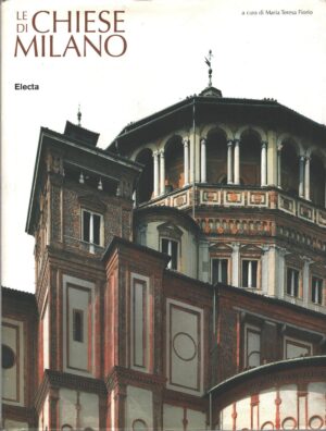Le chiese di Milano di Maria Teresa Fiorio ed. Mondadori Electa