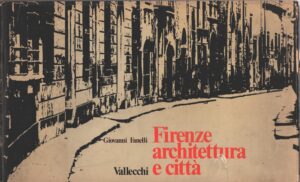Firenze architettura e città di Giovanni Fanelli ed. Vallecchi (1973)