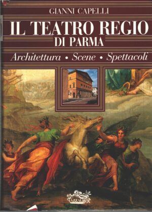 Il teatro regio di Parma di Gianni Capelli ed. Azzali