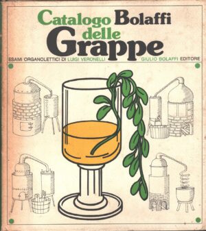 Catalogo Bolaffi delle grappe di Veronelli Luigi e Zatterin Ugo ed. Giulio Bolaffi Editore