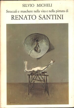 Straccali e maschere nella vita e nella pittura di Renato Santini di Silvio Micheli ed. Il Grifo