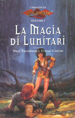 La magia di Lunitari - I preludi di DragonLance (vol. 1) di Thompson e Carter ed. Eco