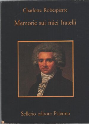 Memorie sui miei fratelli di Robespierre, Charlotte ed. Sellerio