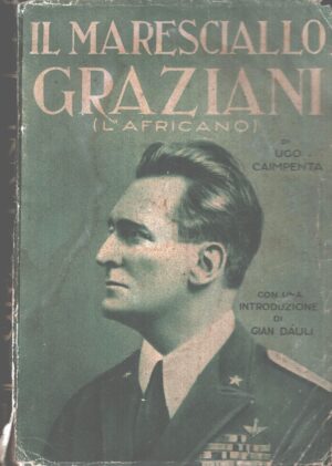 Il Maresciallo Graziani (L' Africano) di Ugo Caimpenta ed. Aurora