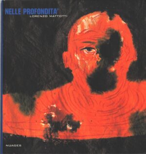 Nelle profondità di Mattotti, Lorenzo - Catalogo Mostra ed. Nuages