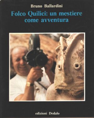 Folco Quilici: un mestiere come avventura di Ballardini, Bruno - Con dedica Autografa di Folco Quilici ed. Dedalo