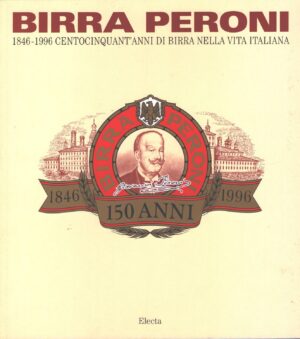 Birra Peroni 1846-1996 - Centocinquant'anni di birra nella vita italiana di Brignone, Daniela ed. Mondadori Electa