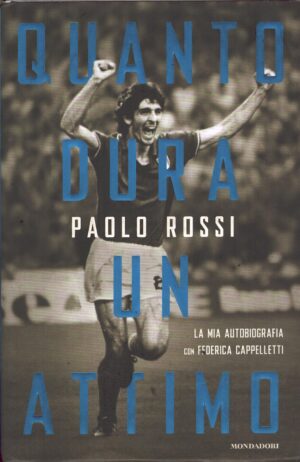 Quanto dura un attimo (Paolo Rossi) di Cappelletti, Federica ed. Mondadori