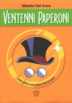 Ventenni Paperoni ma leggi ancora Topolino? di Del Core, Mattia ed. NPE