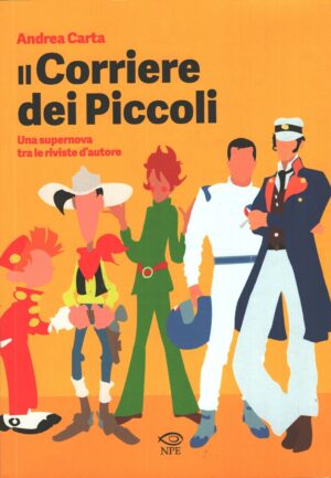 Il Corriere dei piccoli - Una supernova tra le riviste d'autore di Carta, Andrea ed. Edizioni NPE