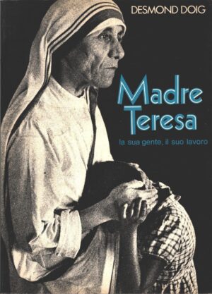 Madre Teresa la sua gente, il suo lavoro di Doig, Desmond ed. San Paolo