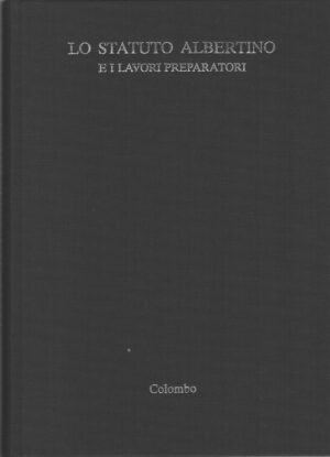 Lo Statuto Albertino e i lavori preparatori di Guglielmo Negri e Silvano Simoni ed. Colombo (1989)
