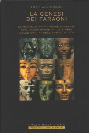 La genesi dei faraoni di Wilkinson, Toby ed. Newton Compton