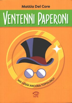 Ventenni Paperoni ma leggi ancora Topolino? di Del Core, Mattia ed. NPE