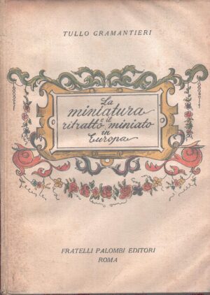 La miniatura e il ritratto miniato in Europa di Tullo Gramantieri ed. F.lli Palombi