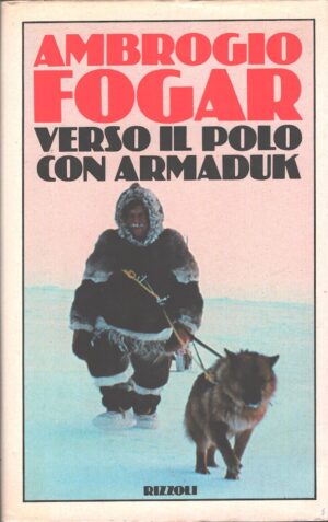 Verso il polo con Armaduk di Fogar, Ambrogio ed. Rizzoli