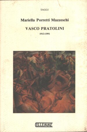 Vasco Pratolini 1913-1991 di Mariella Porretti Mazzeschi ed. Ellemme