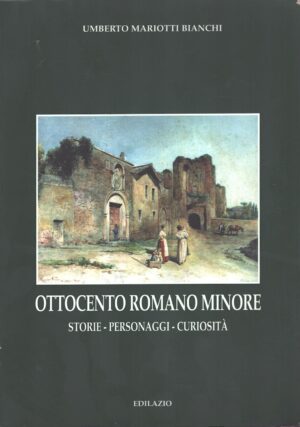 Ottocento romano minore di Mariotti Bianchi, Umberto ed. Edilazio