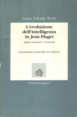 L'evoluzione dell'intelligenza in Jean Piaget di Valente Torre, Liana ed. Bollati Boringhieri