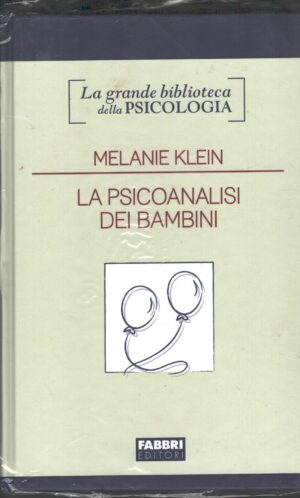 La psicoanalisi dei bambini di Klein, Melanie - Grande Biblioteca della Psicologia ed. Fabbri